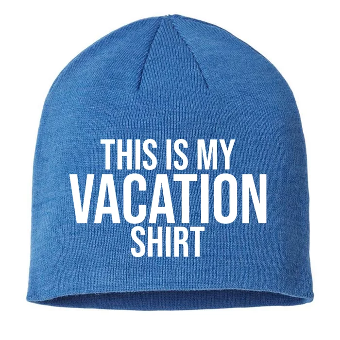 This Is My Vacation Shirt Funny Travel 8 1/2in Sustainable Knit Beanie