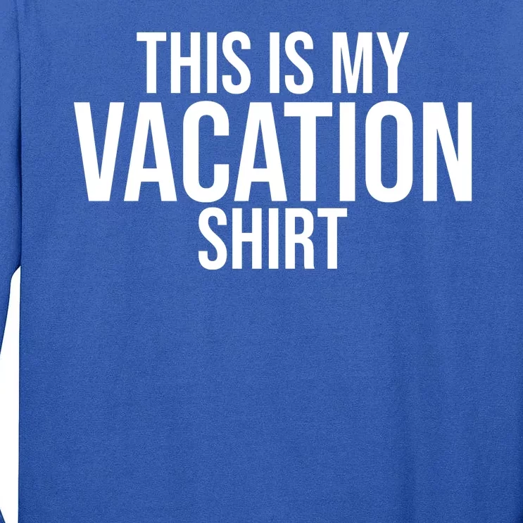 This Is My Vacation Shirt Funny Travel Tall Long Sleeve T-Shirt