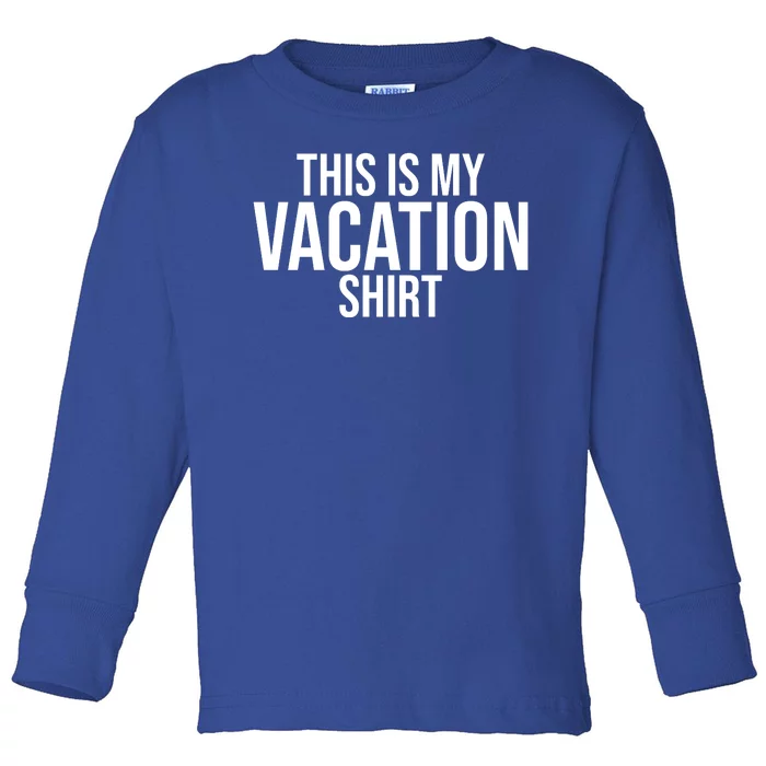 This Is My Vacation Shirt Funny Travel Toddler Long Sleeve Shirt