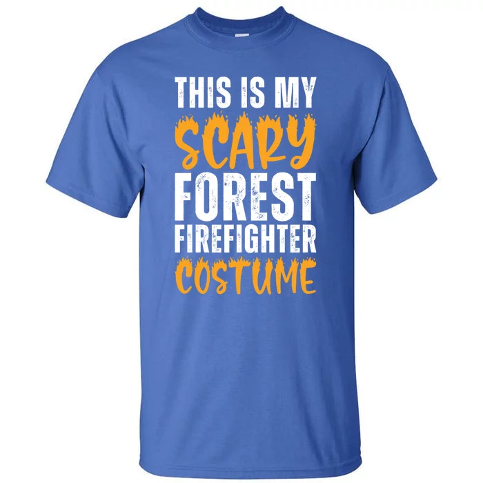 This Is My Scary Forest Firefighter Costume Funny Halloween Gift Tall T-Shirt