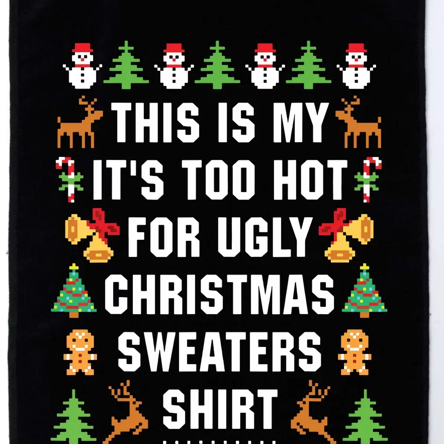 This Is My Its Too Hot For Ugly Christmas Sweaters Platinum Collection Golf Towel