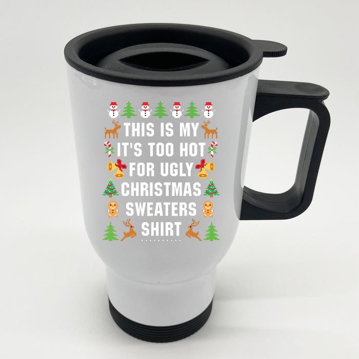 This Is My Its Too Hot For Ugly Christmas Sweaters Front & Back Stainless Steel Travel Mug