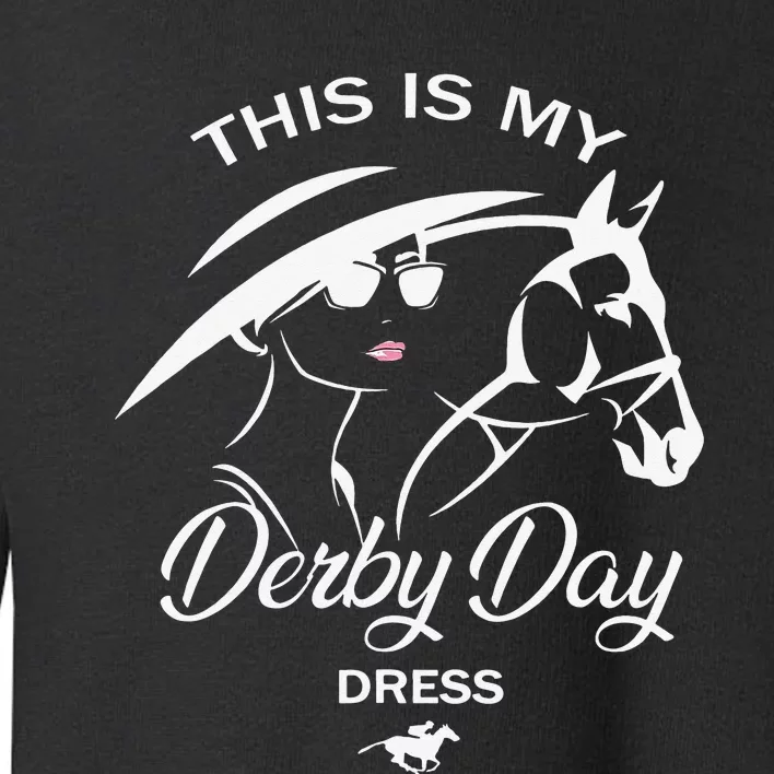 This Is My Derby Day Dress Funny KY Derby Horse Toddler Sweatshirt