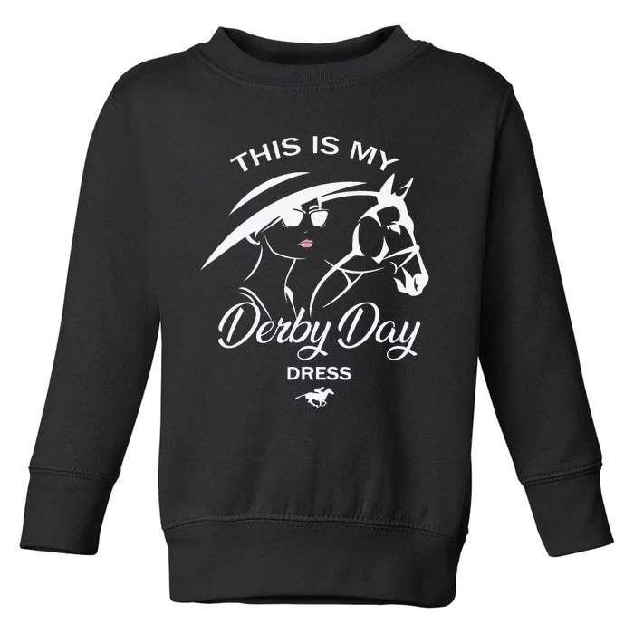 This Is My Derby Day Dress Funny KY Derby Horse Toddler Sweatshirt