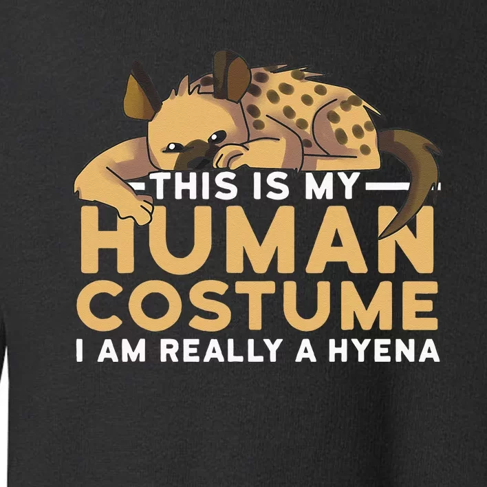 This Is My Human Costume Im Really A Hyena Halloween Cute Toddler Sweatshirt