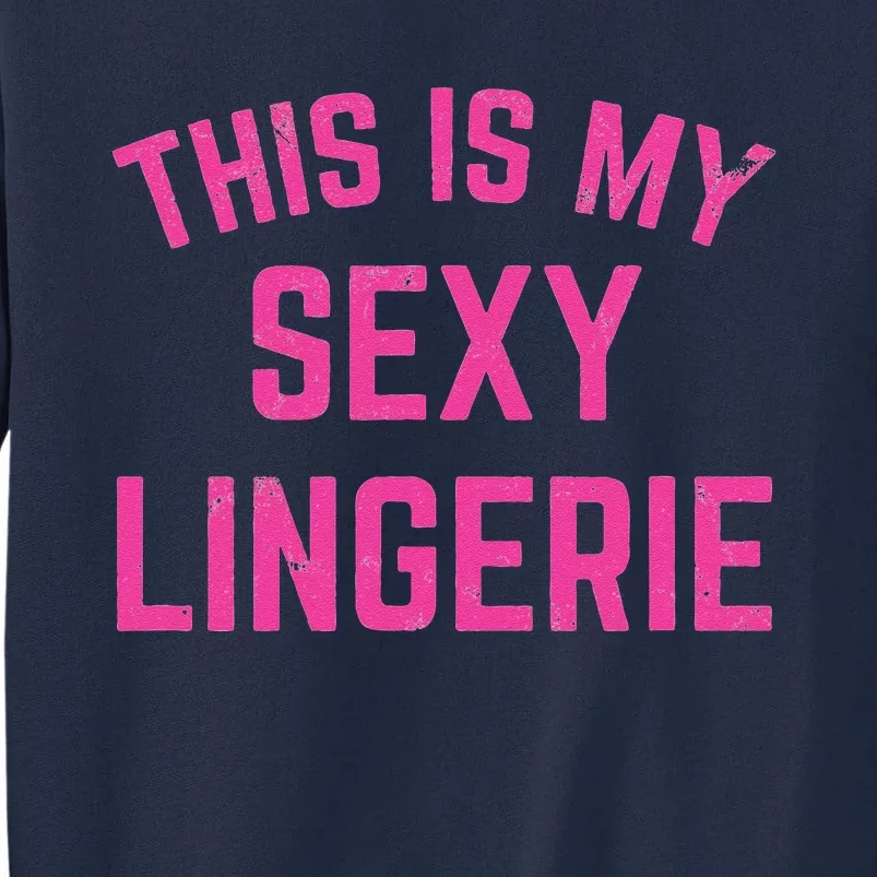 This Is My Sexy Lingerie Sarcastic Funny Valentines Day Tall Sweatshirt