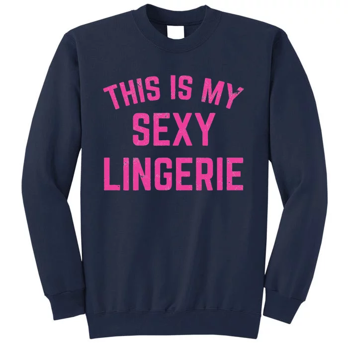 This Is My Sexy Lingerie Sarcastic Funny Valentines Day Tall Sweatshirt