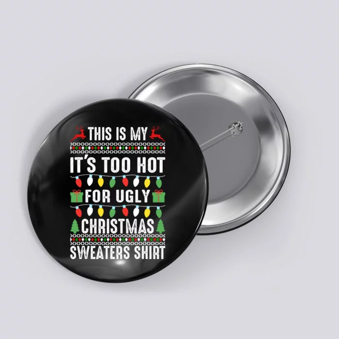 This Is My ItS Too Hot For Ugly Christmas Sweaters Button