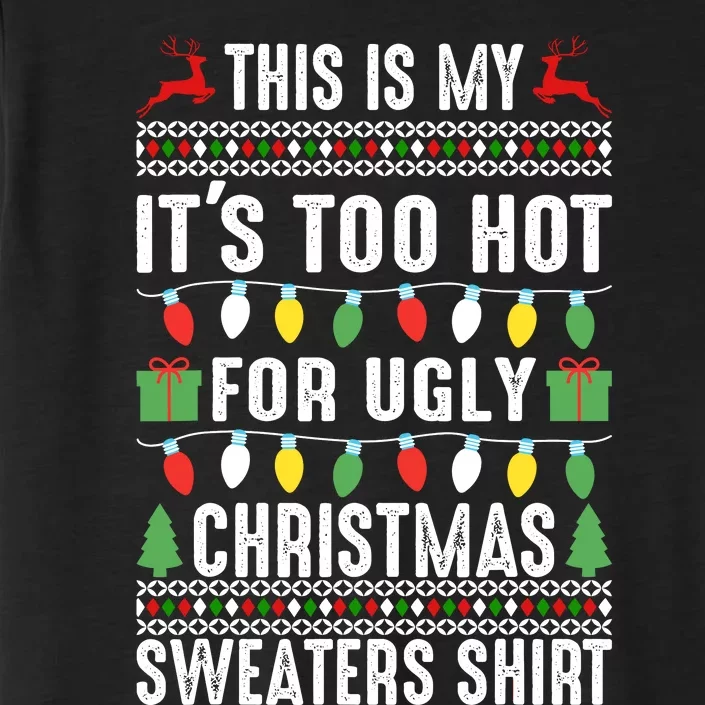 This Is My ItS Too Hot For Ugly Christmas Sweaters ChromaSoft Performance T-Shirt