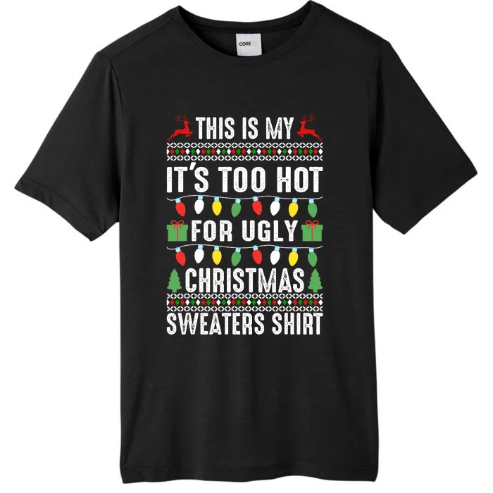 This Is My ItS Too Hot For Ugly Christmas Sweaters ChromaSoft Performance T-Shirt