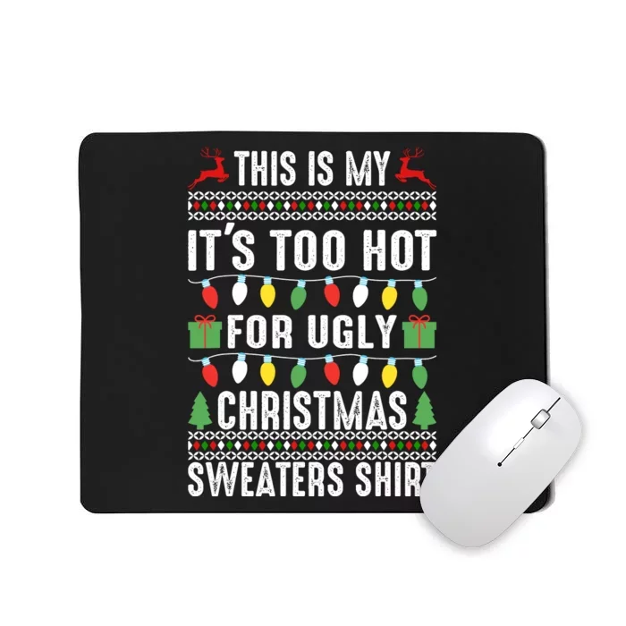 This Is My ItS Too Hot For Ugly Christmas Sweaters Mousepad