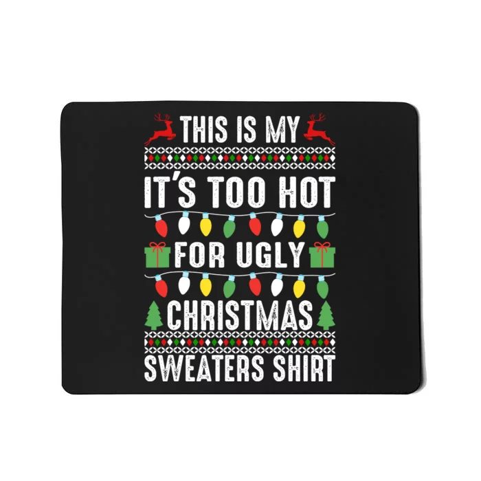 This Is My ItS Too Hot For Ugly Christmas Sweaters Mousepad