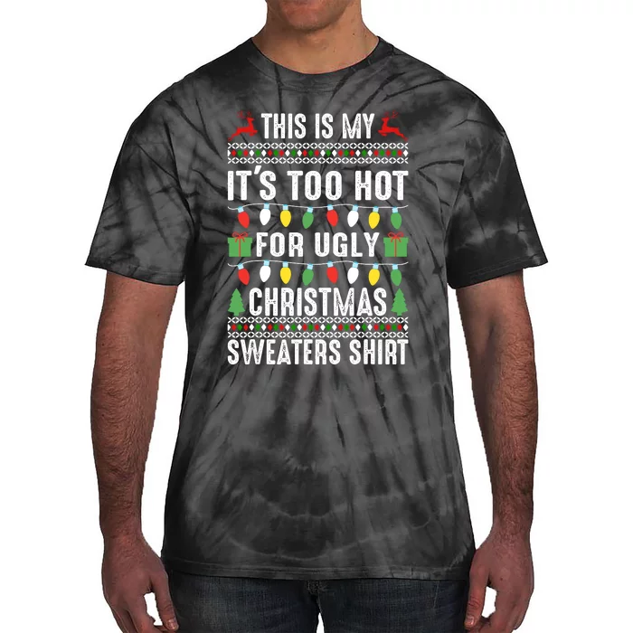 This Is My ItS Too Hot For Ugly Christmas Sweaters Tie-Dye T-Shirt