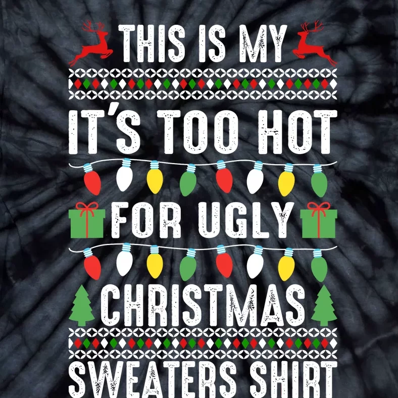 This Is My ItS Too Hot For Ugly Christmas Sweaters Tie-Dye T-Shirt