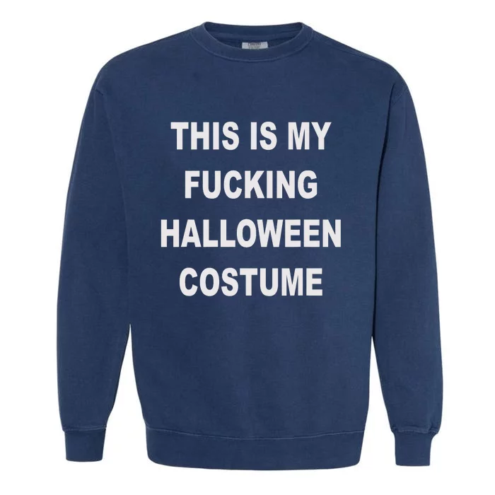 This Is My Fucking Halloween Costume Funny Halloween Garment-Dyed Sweatshirt