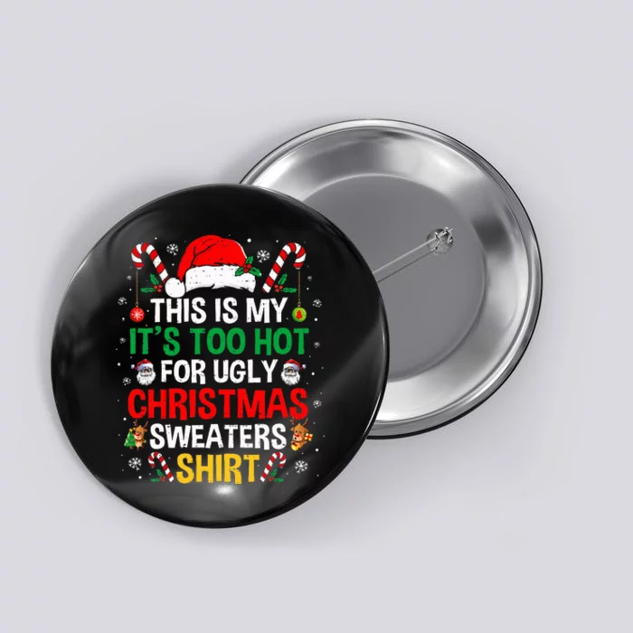 This Is My ItS Too Hot For Ugly Christmas Sweaters Button