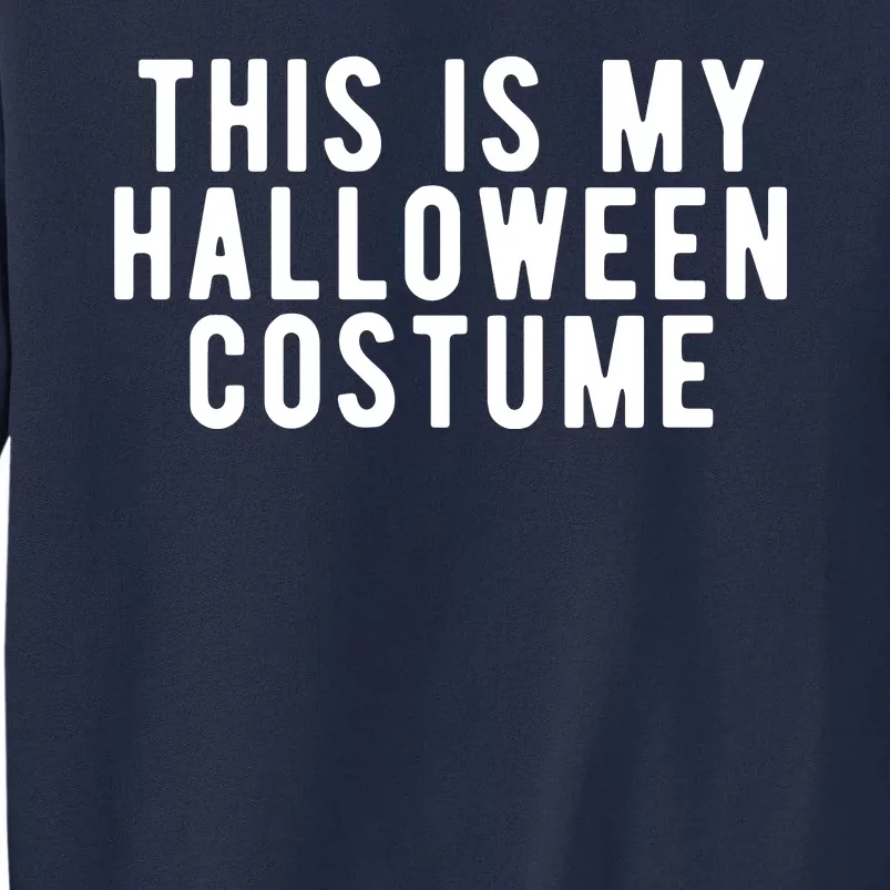 This Is My Halloween Costume Tall Sweatshirt