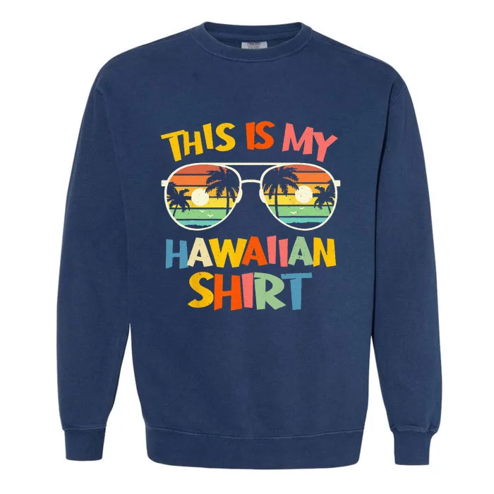 This Is My Hawaiian Tropical Luau Costume Party Hawaii Garment-Dyed Sweatshirt