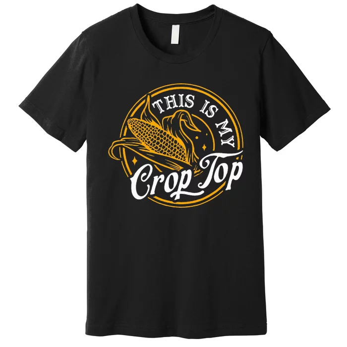 This Is My Crop Top Corn Lover Funny Farmer Farming Premium T-Shirt