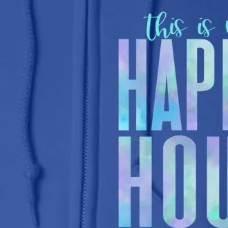 This Is My Happy Hour Tiecool Giftdye Mom Workout Gym Gift Meaningful Gift Full Zip Hoodie