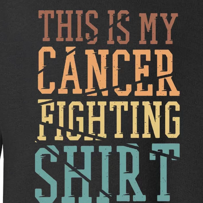 This Is My Cancer Fighting  Cancer Chemo Awareness Toddler Sweatshirt