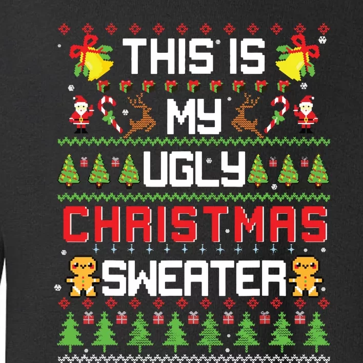 This Is My Ugly Sweater Funny Christmas Toddler Sweatshirt