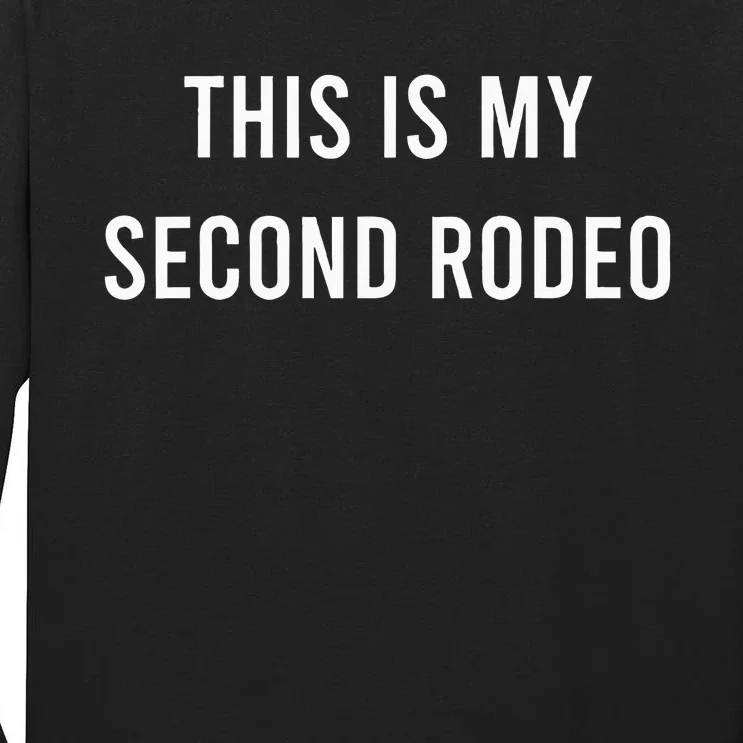 This Is My Second Rodeo Funny Sarcastic Western Tall Long Sleeve T-Shirt