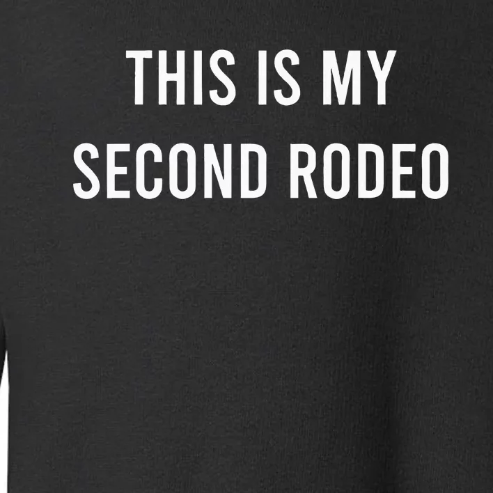 This Is My Second Rodeo Funny Sarcastic Western Toddler Sweatshirt