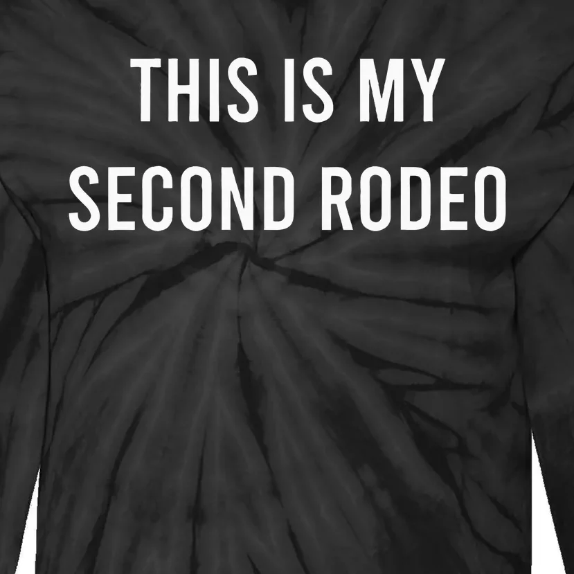 This Is My Second Rodeo Funny Sarcastic Western Tie-Dye Long Sleeve Shirt