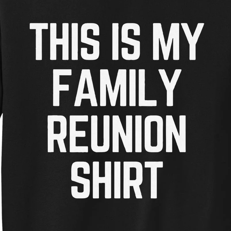 This Is My Family Reunion Fun Family Reunion Matching Tall Sweatshirt