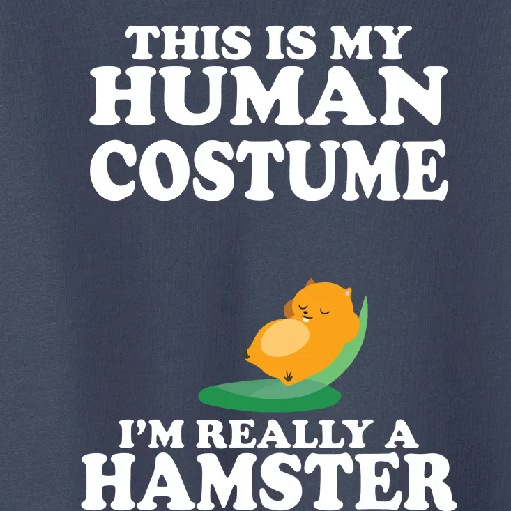 This Is My Human Costume Im Really A Hamster Shirts Toddler T-Shirt