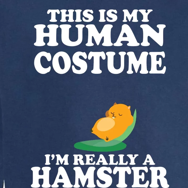 This Is My Human Costume Im Really A Hamster Shirts Garment-Dyed Sweatshirt