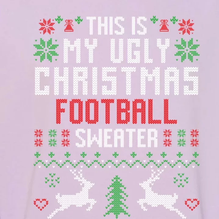 This Is My Ugly Christmas Football Sweater Football Player Gift Garment-Dyed Sweatshirt