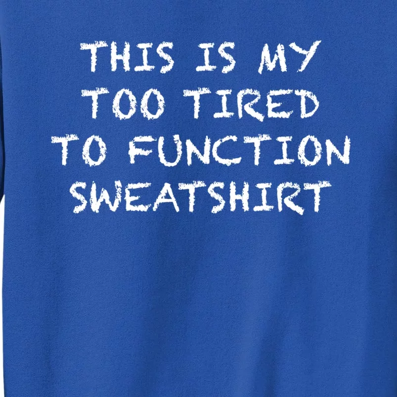 This Is My Too Tired To Function Gift Gift Sweater Sweatshirt