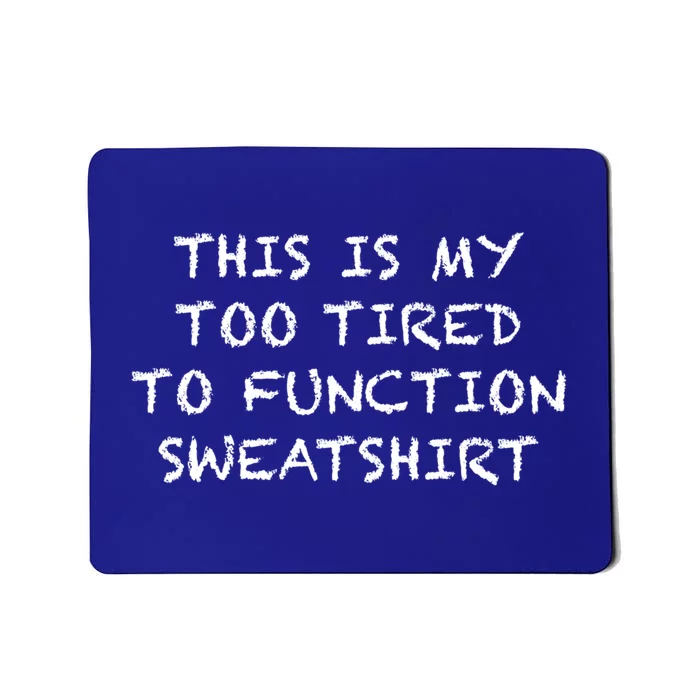 This Is My Too Tired To Function Gift Gift Sweater Mousepad