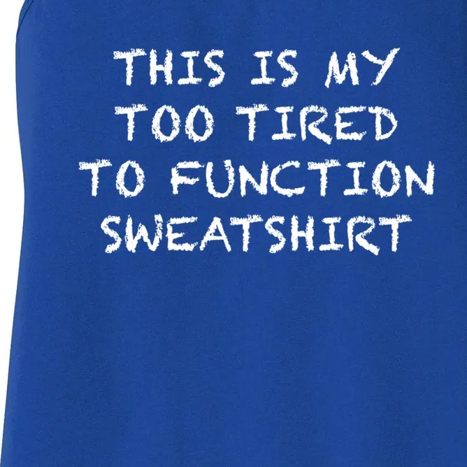 This Is My Too Tired To Function Gift Gift Sweater Women's Racerback Tank