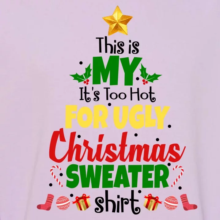 This Is My It's Too Hot For Ugly Christmas Sweater Shirt Festive Garment-Dyed Sweatshirt