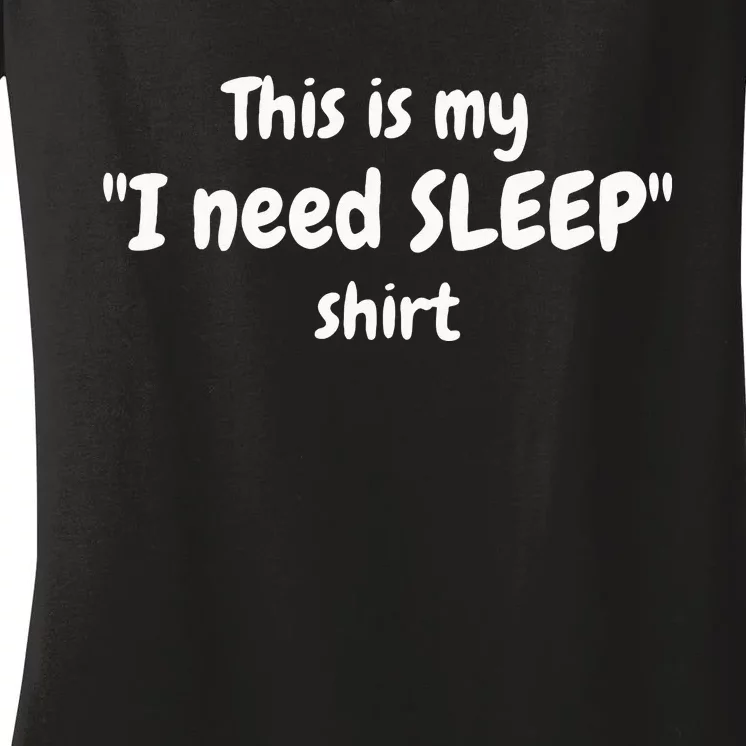 This Is My I Need SLEEP Women's V-Neck T-Shirt