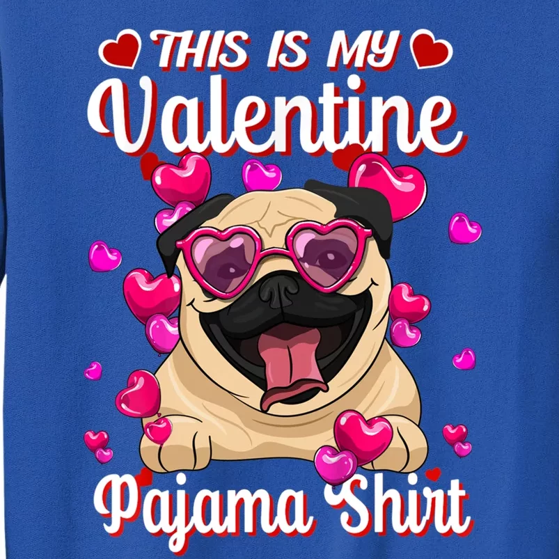 This Is My Valentine Pajama Gift Pug Lovers Gift Tall Sweatshirt