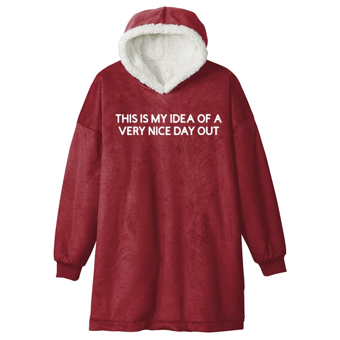 This Is My Idea Of A Very Nice Day Out Hooded Wearable Blanket