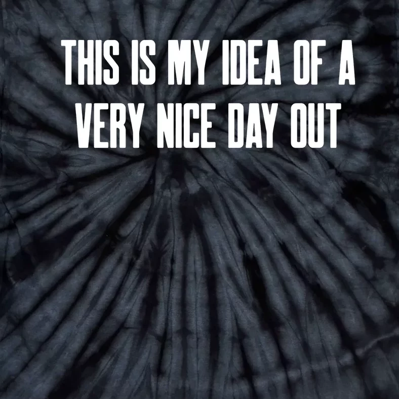 This Is My Idea Of A Very Nice Day Out Tie-Dye T-Shirt