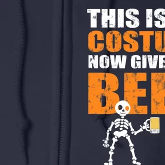 This Is My Costume Now Give Me A Beer Halloween Full Zip Hoodie