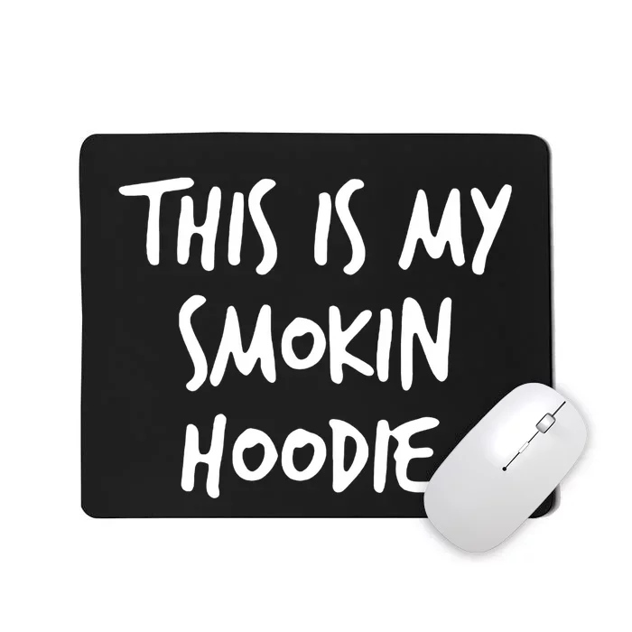 This Is My Smokin Hoodie Mousepad