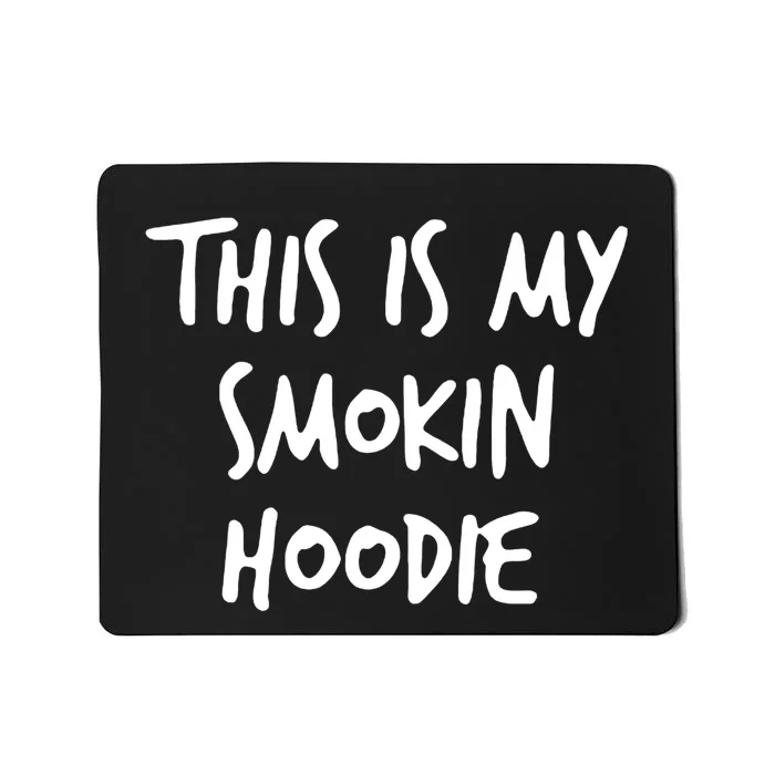 This Is My Smokin Hoodie Mousepad