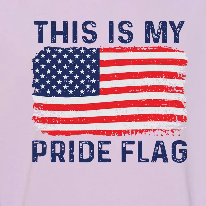 This Is My Pride Flag US 4th Of July Patriotic American Flag Garment-Dyed Sweatshirt