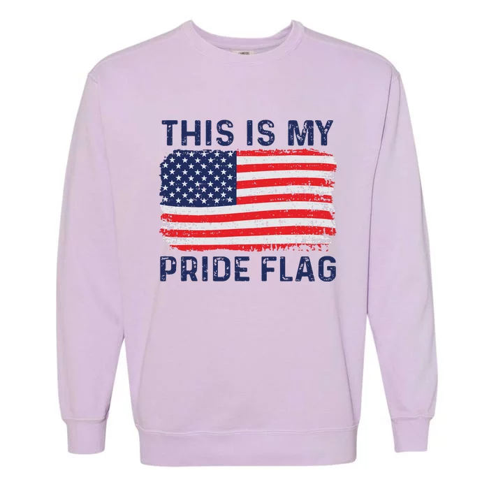 This Is My Pride Flag US 4th Of July Patriotic American Flag Garment-Dyed Sweatshirt