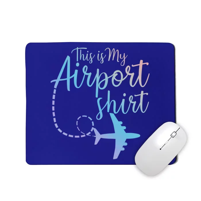 This Is My Airport Airplane Mode Traveling Vacation Gift Mousepad