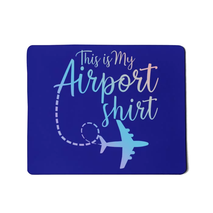 This Is My Airport Airplane Mode Traveling Vacation Gift Mousepad