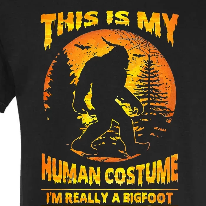 This Is My Human Costume Im Really A Bigfoot Garment-Dyed Heavyweight T-Shirt