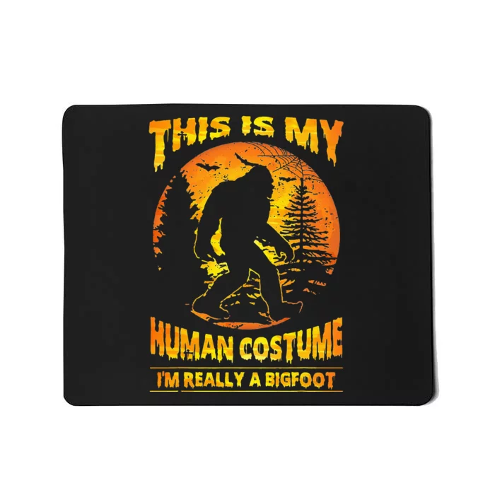 This Is My Human Costume Im Really A Bigfoot Mousepad